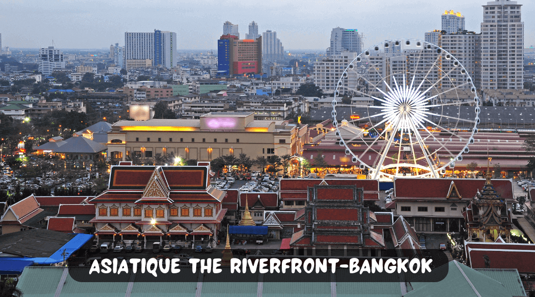 “Asiatique The Riverfront” in Bangkok- Guide