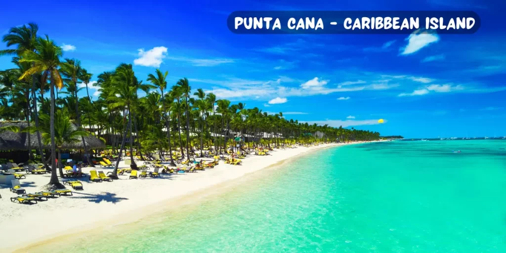 Punta Cana – Caribbean Island: A Dream Destination