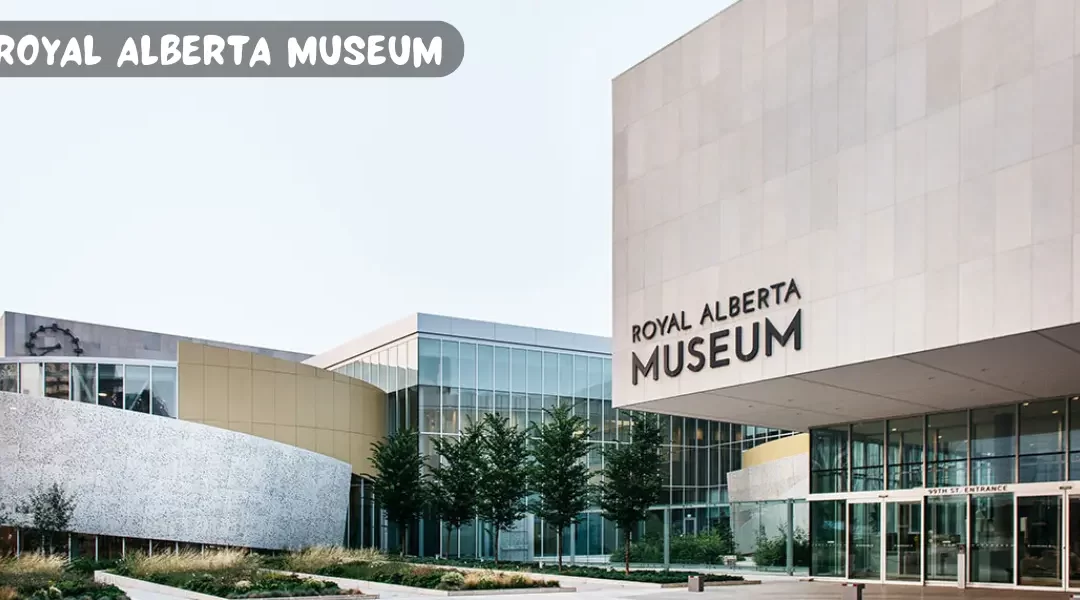 Explore the Royal Alberta Museum – Edmonton’s Cultural Gem